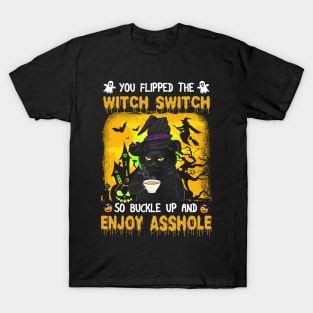 Black Cat you flipped the switch switch so buckle up and enjoy asshole halloween T-Shirt